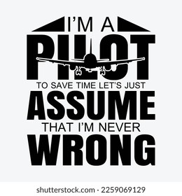 I’m a pilot to save time let’s just assume that i’m never wrong