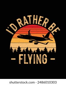 Pilot T-shirt Design I'd Rather Be Flying