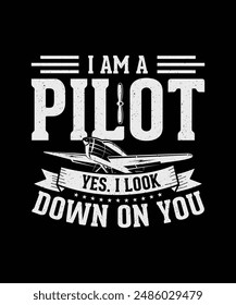 Pilot T-shirt Design I am a Pilot yes i look down on you