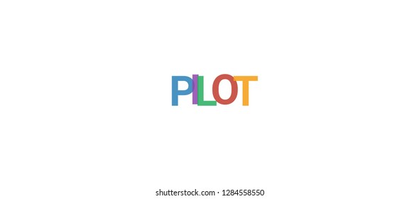 Pilot word concept. Colorful "Pilot" on white background. Use for cover, banner, blog.