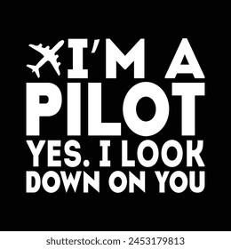 I'm a pilot yes. I look down on you