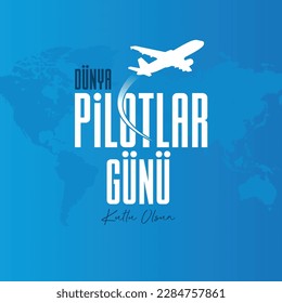 Dünya pilotlar günü kutlu olsun
translation: happy world pilots day