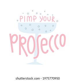 Pimp Your Prosecco Table Sign. Hand Drawn Lettering And Glass Of Sparkling Wine With Bubbles. Wedding Decoration, Party, Celebration Poster. Vector Illustration.	