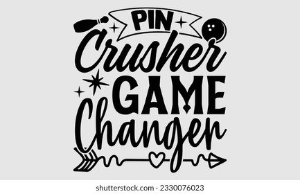 Pin Crusher Game Changer- Bowling T-Shirt-Design, handgezeichnete Phrase, Typografie für die Schneidemaschine, Silhouette Cameo, Vektorgrafik-Vektorgrafik-Vorlage EPS10