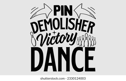 Pin Demolisher Victory Dance- Bowling t-shirt design, Illustration for prints on SVG and bags, posters, cards, greeting card template with typography text EPS svg