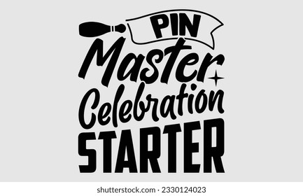 Pin Master Celebration Starter- Bowling t-shirt design, Illustration for prints on SVG and bags, posters, cards, greeting card template with typography text EPS svg