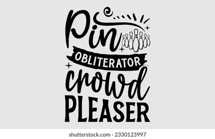 Pin Obliterator Crowd Pleaser- Bowling t-shirt design, Illustration for prints on SVG and bags, posters, cards, greeting card template with typography text EPS svg