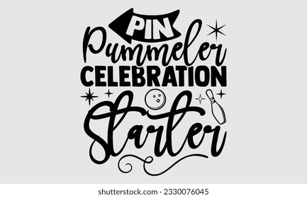 Pin Pummeler Celebration Starter- Bowling T-Shirt-Design, handgezeichnete Phrase, Typografie für Schneidemaschine, Silhouette Cameo, Vektorgrafik-Vektorgrafik-Vorlage EPS10