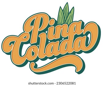 Pina Colada cocktail tee print with leaves of pineapple for summer party. Alcochol exotic pina cocktail lettering with rum and leaf pineapple for beash bar and restaurant menu