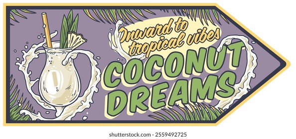 Pina colada splashing out of a cocktail glass, decorated with a pineapple slice and straw, with palm leaves and text onward to tropical vibes coconut dreams in a vintage poster design