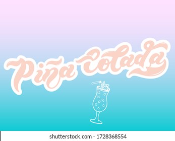 Pina Colada. Type of alcoholic cocktail. Hand drawn lettering. Vector illustration. Best for restaurant or bar design