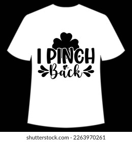 I pinch back Happy St Patrick's day shirt print template, St Patrick's design, typography design for Irish day, women day, lucky clover, Irish gift