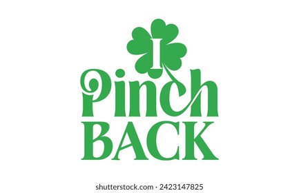 Ich pinch Back - St. Patrick’s Day T Shirt Design, Handschrift Illustration für Ihr Design, Illustration Modern, einfach, Schrift Für Aufkleber, Becher, etc.