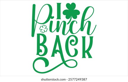 I Pinch Back - St. Patrick’s Day T-Shirt Design, Vector Isolated on Black, Tailored for Cricut and Silhouette Crafting, Versatile EPS 10 Format Included.