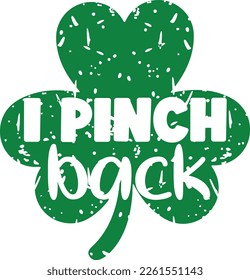 i pinch back - St Patrick's Day inspirational lettering design. Irish leprechaun shenanigans lucky charm clover funny quote