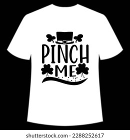 Pinch me Happy St Patrick's day shirt print template, St Patrick's design, typography design for Irish day, women day, lucky clover, Irish gift