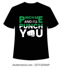 Pinch me and I'll punch you Happy St Patrick's day shirt print template, St Patrick's design, typography design for Irish day, women day, lucky clover, Irish gift