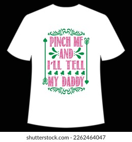 Pinch Me And I'll Tell My Daddy, St. Patrick's Day Shirt Print Template, Lucky Charms, Irish, everyone has a little luck Typography Design