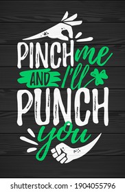 Pinch Me And I Will Punch You funny lettering, 17 March St. Patrick's Day celebration design element. Suitable for t-shirt, poster, etc. vector illustration