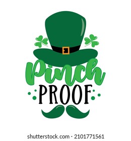 Pinch proof -  funny slogan with hat and mustache for Saint Patrick's Day. Good for T shirt print, poster, card, label, and other gift design.