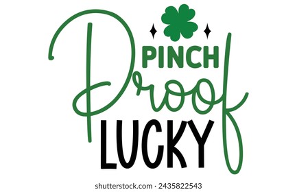 Pinch Proof Lucky, St. Patrick's Day Design EPS File.