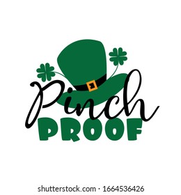 Pinch Proof - saying for St Patrick's Day, with hat and clover.
Good for T shirt print, poster, banner and gift design.