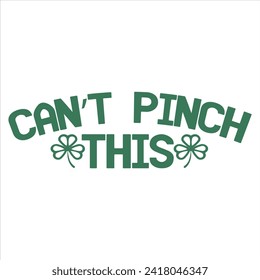 CAN’T PINCH THIS  ST.PATRICK'S DAY T-SHIRT DESIGN,