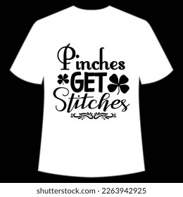Pinches get stitches Happy St Patrick's day shirt print template, St Patrick's design, typography design for Irish day, women day, lucky clover, Irish gift