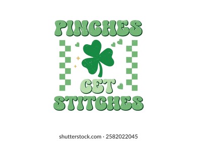 Pinches get Stitches, Retro St. Patrick's Day Typography Sublimation T shirt design