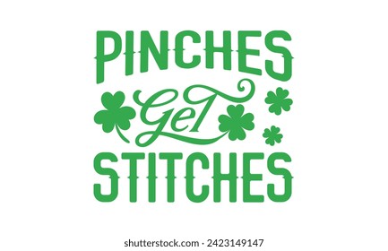 Pinches Get Stitches - St. Patrick’s Day T Shirt Design, Moderne Kalligrafie, Typografie Vektor für Poster, Banner, Flyer und Maulkorb.