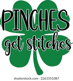 pinches get stitches - St Patrick's Day inspirational lettering design. Irish leprechaun shenanigans lucky charm clover funny quote