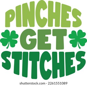 pinches get stitches - St Patrick's Day inspirational lettering design. Irish leprechaun shenanigans lucky charm clover funny quote