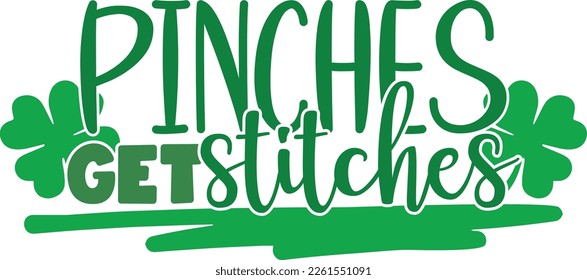 pinches get stitches - St Patrick's Day inspirational lettering design. Irish leprechaun shenanigans lucky charm clover funny quote