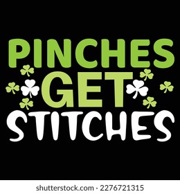 Pinches Get Stitches, St Patrick's day shirt print template, shamrock typography design for Ireland,  Ireland  culture irish traditional t-shirt design