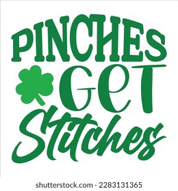 Pinches Get Stitches, St Patrick's day shirt print template, shamrock typography design for Ireland,  Ireland  culture irish traditional t-shirt design