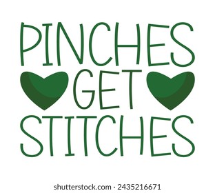 Pinches Get Stitches T-shirt, St Patrick's Day Saying, Saint Patrick's Day, St Patrick's Day Shirt, Shamrock, Irish, Lucky, Cut File For Cricut And Silhouette
