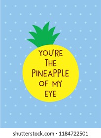 pineapple card. you are the pineapple of my eye gift card vector.
