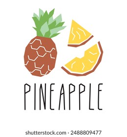 Pineapple cartoon illustration and text isolated on white. Tropical fruits. Pineapple whole and slice pieces geometric logo, print, design.