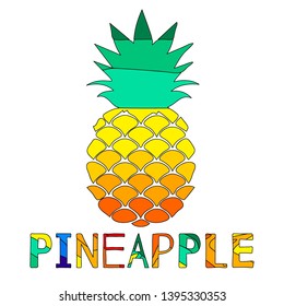 Pineapple - fruit and inscription. Colorful multi-colored funny pineapple and inscription. Vector isolate cheerful cartoon drawing.