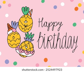 Pineapple happy birthday vector card. Three cute pineapple characters in cartoon doodle style. Happy birthday lettering and colorful confetti on the pink background