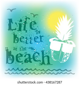 Pineapple in sunglasses. Life is better at the beach. Rest on the sea. Modern postcard. Vector illustration.