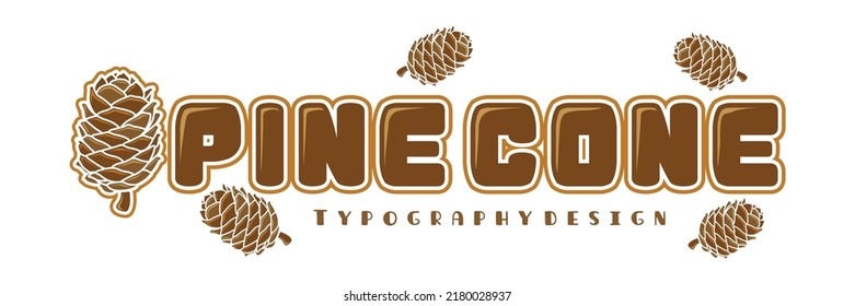 Pinecone Typography With Pinecone Icon For Natural Or Outdoor Logo