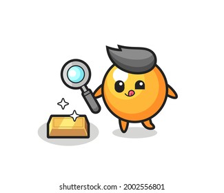 ping pong ball character is checking the authenticity of the gold bullion , cute style design for t shirt, sticker, logo element