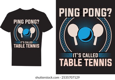 Ping Pong It's Called Table Tennis, Ping Pong T shirt design Vector Illustration