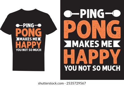 Ping Pong Makes Me Happy Table Tennis T shirt design Vector Illustration