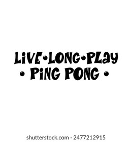 Ping pong phrases. Hand drawn illustration with typography.  Stylized lettering sport symbol, Poster template, banner design element.