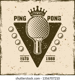 Ping pong racket with crown vintage emblem, label, badge or logo. Vector illustration on background with removable grunge textures