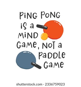 Ping pong slogan. Hand drawn illustration with typography. Racket silhouette and ball for playing table tennis. Stylized lettering sport symbol. Poster template, banner design element.
