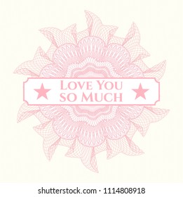 Pink abstract rosette with text Love You so Much inside