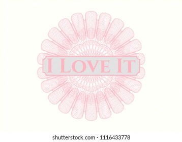Pink abstract rosette with text I Love It inside